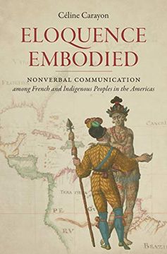 portada Eloquence Embodied: Nonverbal Communication Among French and Indigenous Peoples in the Americas (Published by the Omohundro Institute of Early. And the University of North Carolina Press) 