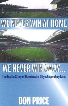 portada We Never win at Home we Never win Away. The Inside Story of Manchester Citys Legendary Fans (en Inglés)