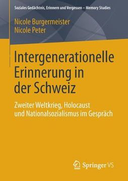 portada Intergenerationelle Erinnerung in Der Schweiz: Zweiter Weltkrieg, Holocaust Und Nationalsozialismus Im Gespräch (en Alemán)