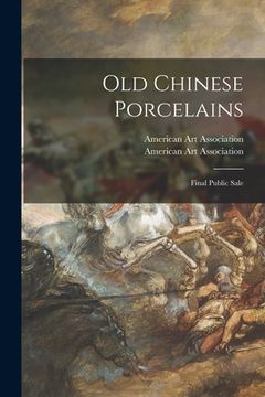 portada Old Chinese Porcelains; Final Public Sale (en Inglés)