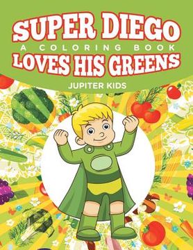 portada Super Diego Loves His Greens (A Coloring Book) (en Inglés)