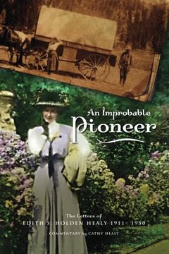 portada An Improbable Pioneer: The Letters of Edith s. Holden Healy 1911-1950 (en Inglés)