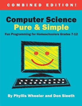 portada Computer Science Pure and Simple, Combined Edition: Fun Programming for Homeschoolers Grades 7-12 (en Inglés)