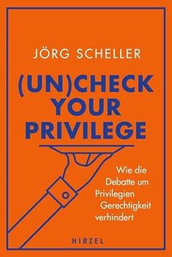 portada (Un)Check Your Privilege: Wie die Debatte um Privilegien Gerechtigkeit Verhindert (en Alemán)
