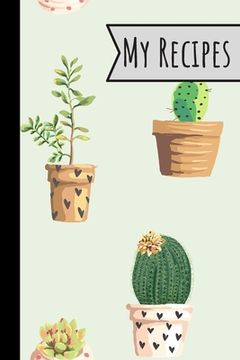 portada My Recipes: Little Cactus Recipe Book 100 Entries Track Your Delicious Meals On It Cute Plants Design (en Inglés)