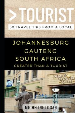 portada Greater Than a Tourist- Johannesburg Gauteng South Africa: 50 Travel Tips from a Local (en Inglés)