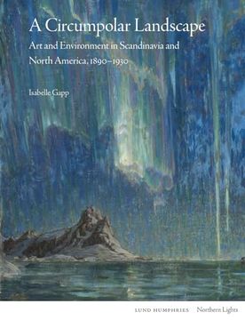 portada A Circumpolar Landscape: Art and Environment in Scandinavia and North America, 1890-1930 (en Inglés)