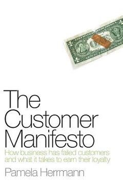 portada The Customer Manifesto: How Business Has Failed Customers And What It Takes To Earn Lasting Loyalty (en Inglés)