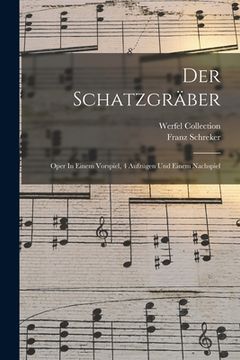 portada Der Schatzgräber: Oper In Einem Vorspiel, 4 Aufzügen Und Einem Nachspiel (en Alemán)