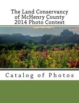 portada The Land Conservancy of McHenry County 2014 Photo Contest: Catalog of Photos (en Inglés)