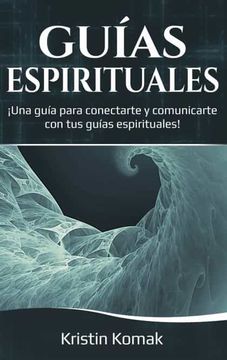 portada Guías Espirituales:  Una Guía Para Conectarte y Comunicarte con tus Guías Espirituales!
