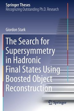 portada The Search for Supersymmetry in Hadronic Final States Using Boosted Object Reconstruction (en Inglés)