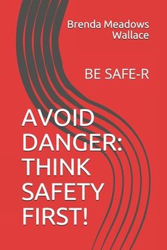 portada Avoid Danger: Think Safety First!: Be Safe-R (en Inglés)