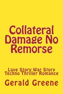 portada Collateral Damage No Remorse: Love Story War Story Techno Thriller Romance (en Inglés)