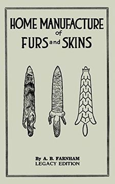 portada Home Manufacture of Furs and Skins: A Classic Manual on Traditional Tanning, Dressing, and Preserving Animal Furs for Ornament,. Doublebit Library of Tanning and Taxidermy) 