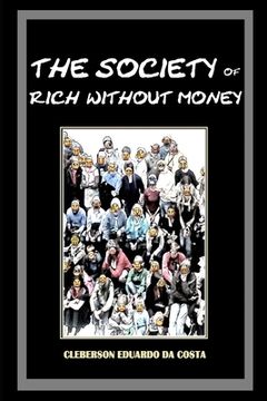 portada The Society of Rich Without Money: Capitalist ideology, hegemony and The myth of school success (en Inglés)