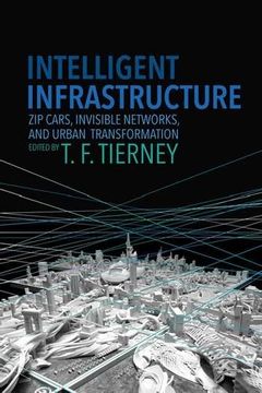 portada Intelligent Infrastructure: Zip Cars, Invisible Networks, and Urban Transformation