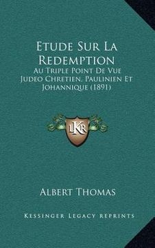 portada Etude Sur La Redemption: Au Triple Point De Vue Judeo Chretien, Paulinien Et Johannique (1891) (en Francés)