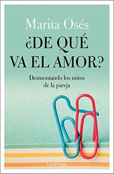 Libro De qué va el Amor? Desmontando los Mitos de la Pareja (Prevenir y  Sanar), Marita OsÉS, ISBN 9788418015021. Comprar en Buscalibre