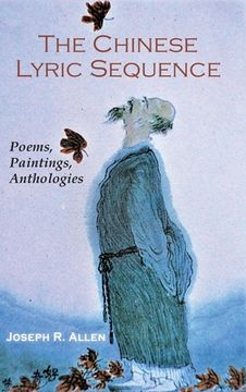 portada The Chinese Lyric Sequence: Poems, Paintings, Anthologies (en Inglés)