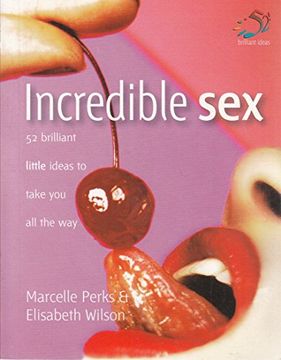 portada Incredible Sex: 52 Brilliant Little Ideas to Take you all the way (en Inglés)