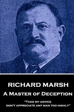 portada Richard Marsh - A Master of Deception: "Take my advice, don't appreciate any man too highly" (en Inglés)