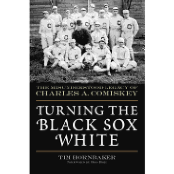 portada Turning the Black sox White: The Misunderstood Legacy of Charles a. Comiskey (en Inglés)