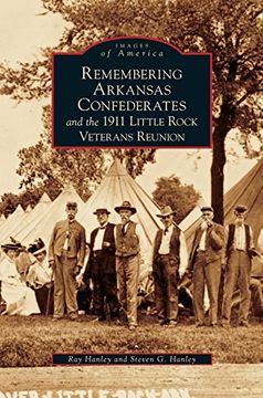 portada Remembering Arkansas Confederates and the 1911 Little Rock Veterans Reunion (en Inglés)