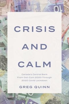 portada Crisis and Calm: Canada's Central Bank From Dot-Com 2000 Through 2020 Covid Lockdown (en Inglés)