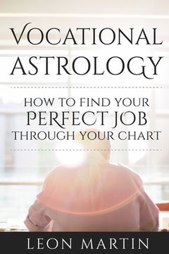 portada Vocational Astrology: How To Find Your Perfect Job Through Your Chart (en Inglés)