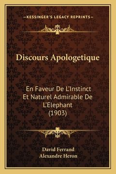 portada Discours Apologetique: En Faveur De L'Instinct Et Naturel Admirable De L'Elephant (1903) (en Francés)