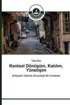 portada Kentsel Dönüşüm, Katılım, Yönetişim: Eskişehir Üzerine Sosyolojik Bir İnceleme (Turkish Edition)