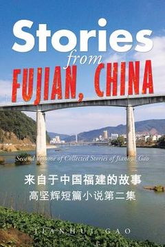 portada Stories from Fujian, China: Second Volume of Collected Stories of Jianhui Gao (en Inglés)