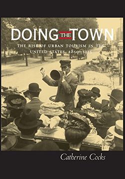 portada Doing the Town: The Rise of Urban Tourism in the United States, 1850-1915 