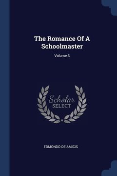 portada The Romance Of A Schoolmaster; Volume 3