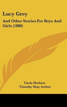 portada lucy grey: and other stories for boys and girls (1880) (in English)