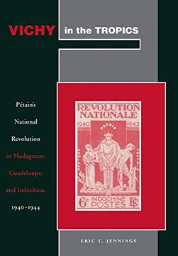 portada Vichy in the Tropics: Pétain’S National Revolution in Madagascar, Guadeloupe, and Indochina, 1940-44 (en Inglés)