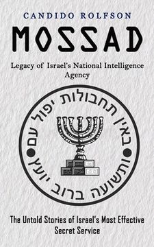 portada Mossad: Legacy of Israel's National Intelligence Agency (The Untold Stories of Israel's Most Effective Secret Service) (en Inglés)