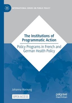 portada The Institutions of Programmatic Action: Policy Programs in French and German Health Policy (en Inglés)