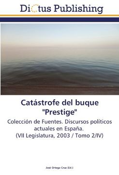 portada Catástrofe del buque "Prestige": Colección de Fuentes. Discursos políticos actuales en España.   (VII Legislatura, 2003 / Tomo 2/IV)