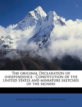 portada the original declaration of independence: constitution of the united states and miniature sketches of the signers (en Inglés)