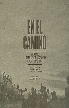 portada En El Camino: México, La Ruta de Los Migrantes Que No Importan (in Spanish)