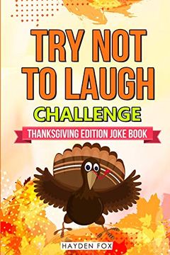 portada The try not to Laugh Challenge - Thanksgiving Edition: An Interactive Thanksgiving Joke Book for Kids and Their Families Filled With Funny Turkey day Jokes, Riddles and Puns! (Includes Illustrations)