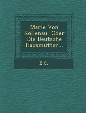 portada Marie Von Kollenau, Oder Die Deutsche Hausmutter... (en Alemán)