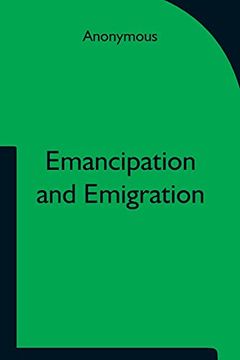 portada Emancipation and Emigration; A Plan to Transfer the Freedmen of the South to the Government Lands of the West by the Principia Club (in English)