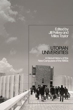 portada Utopian Universities: A Global History of the New Campuses of the 1960s (en Inglés)