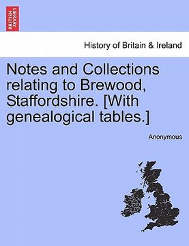 portada notes and collections relating to brewood, staffordshire. [with genealogical tables.] (en Inglés)