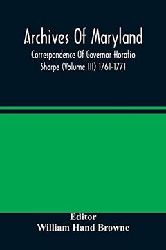 portada Archives of Maryland; Correspondence of Governor Horatio Sharpe (Volume Iii) 1761-1771 (in English)