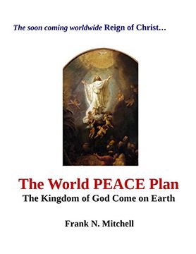 portada The World Peace Plan: The Kingdom of god Come on Earth (en Inglés)