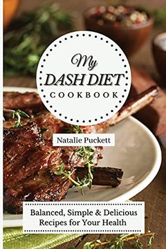 portada My Dash Diet Cookbook: Balanced, Simple and Delicious Recipes for Your Health (in English)